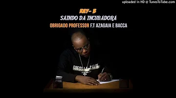 Ray B - Obrigado Professor feat. Azagaia & Bacca [Rap] (AUDIO)