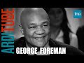 George foreman raconte son combat de boxe contre mohamed ali  thierry ardisson  ina arditube