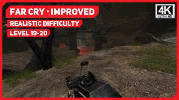FAR CRY: IMPROVED - LEVEL 19-20 - REALISTIC DIFFICULTY - 4K
