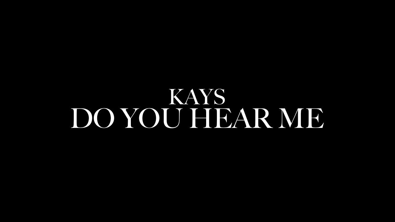 Kays DO YOU HEAR ME [Official Video Coming Soon] YouTube