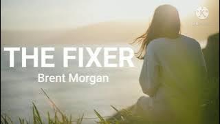 Brent Morgan-The Fixer (Lyrics)