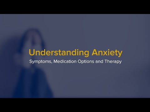 Understanding Anxiety - A Psychiatrist Explains Symptoms, Medication Options and Therapy