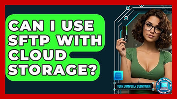 Can I Use SFTP With Cloud Storage? - Your Computer Companion