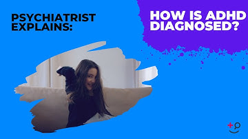 Step-By-Step ADHD Diagnosis: Psychiatrist Explains How It