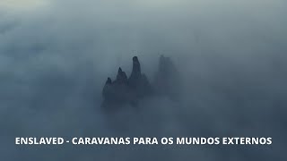 Enslaved - Caravans to the Outer Worlds (Videoclipe Oficial - Legendado PT-BR)