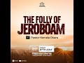 SUNDAY SERVICE THE FOLLY OF JEROBOAM PASTOR KEMELA OKARA 9AM SUNDAY SERVICE THE FOLLY OF JEROBOAM PASTOR KEMELA OKARA 9AM