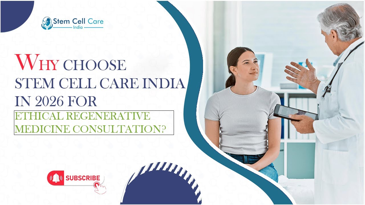 Why Choose Stem Cell Care India in 2026 for Ethical Regenerative Medicine Consultation | Stem Cells