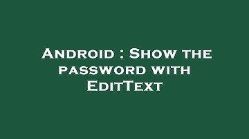 Android : Show the password with EditText