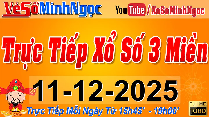 Xổ Số Minh Ngọc, Trực Tiếp Xổ Số Ngày 11/12/2025: KQXS Miền Nam XSMN, Miền Trung XSMT, Miền Bắc XSMB