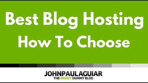 The Best Blog Hosting & Website Services - How To Choose