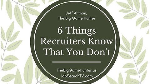 6 Things Recruiters Know That You Don