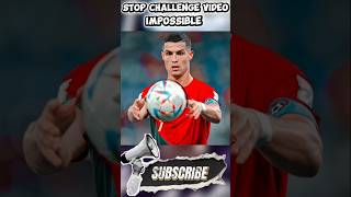Stop challenge for youonly 00.000% canstop || football ronaldo | messi | ChallengeOnlyRonaldo part 7