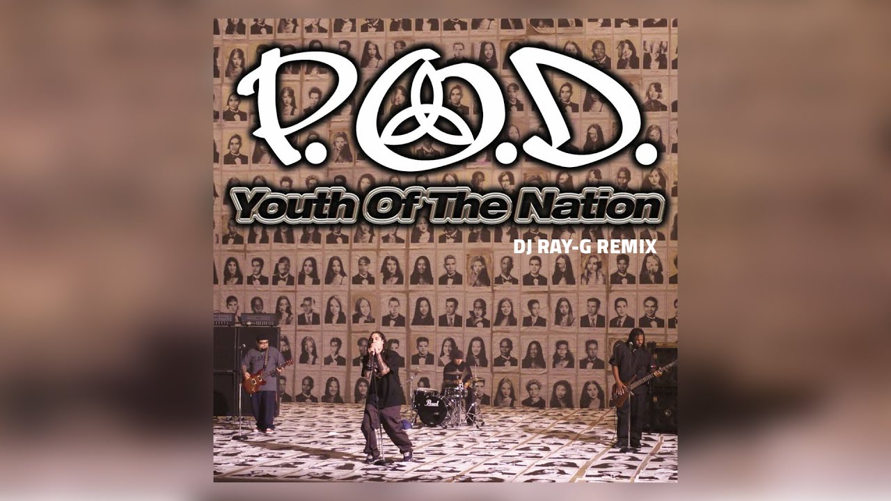 Youth Of The Nation Release Date P.O.D. - Youth of the Nation (Dj ray-g remix) - YouTube