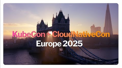 KubeCon + CloudNativeCon Europe 2025 Highlights