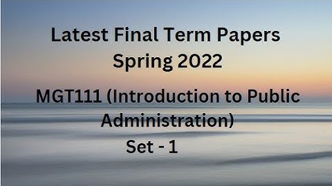 MGT111(Introduction To Public Administration) Final Term Paper Spring 2022 - Set 1