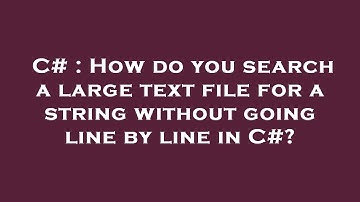C# : How do you search a large text file for a string without going line by line in C#?