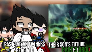 Past Saiyan father's react to their son's future | Part 3 Broly | Original idea 