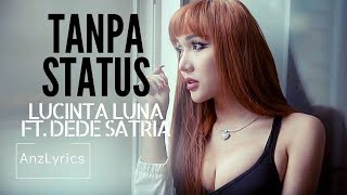 [LIRIK] TANPA STATUS - LUCINTA LUNA FT. DEDE SATRIA