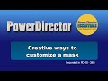 PowerDirector - Creative ways to customize a mask