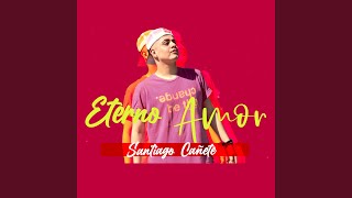 Video thumbnail of "Santiago Cañete - Eterno Amor"