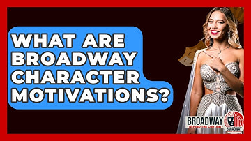 What Are Broadway Character Motivations? - Broadway Behind The Curtain