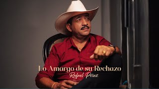 Rafael Pérez - Lo Amargo De Su Rechazo Video Oficial