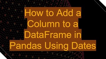 How to Add a Column to a DataFrame in Pandas Using Dates