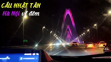 Cầu Nhật Tân về đêm lung linh huyền ảo trên sông Hồng hùng vĩ nối sân bay Nội Bài và Thủ đô Hà Nội