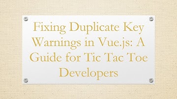Fixing Duplicate Key Warnings in Vue.js: A Guide for Tic Tac Toe Developers