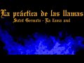 LA PRÁCTICA DE LAS LLAMAS-SAINT GERMAIN-LA LLAMA AZUL