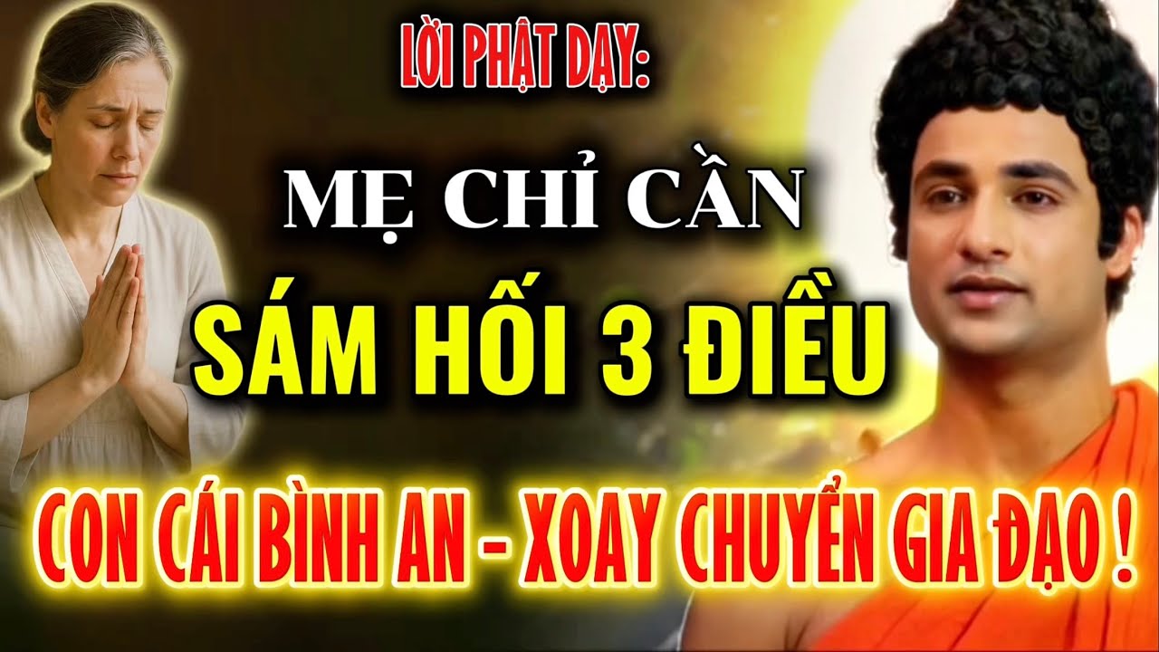 Lời Phật Dạy : Mẹ Chỉ Cần Sám Hối 3 Điều Này – Con Cái Bình An, Xoay Chuyển Nghiệp Quả Gia Đạo !