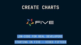 Create Charts | Low-Code For Real Developers | Five.Co