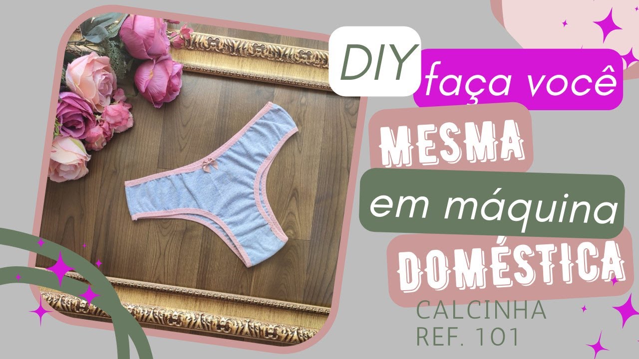 #MoldeGrátis | Como Fazer Calcinha na Máquina Doméstica | DIY Faça Você Mesmo - Ref. 101