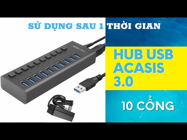 Đánh giá USB HUB ACASIS 3.0 - 10 PORT - ỔN ĐỊNH KHÔNG ? Sau một thời gian sử dụng