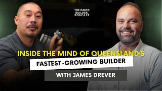 Inside The Mind of Queensland’s Fastest-Growing Builder | With CEO James Drever