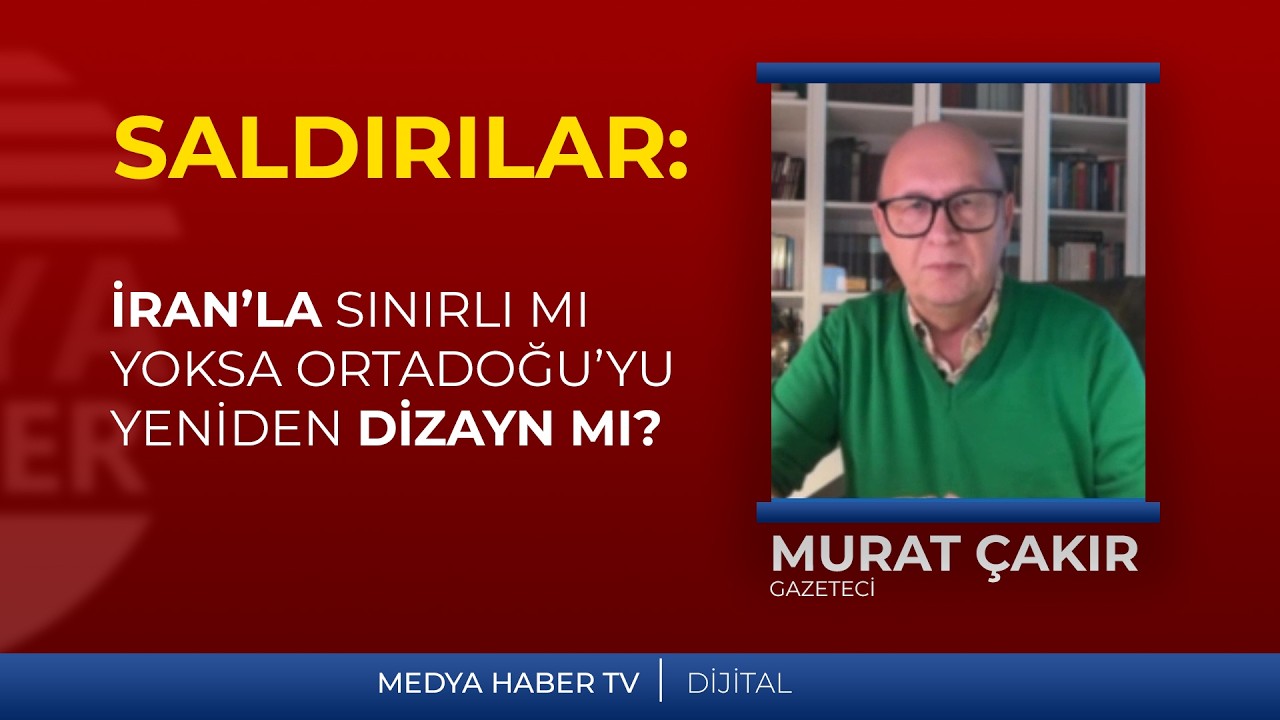 SALDIRILAR: İRAN'LA MI SINIRLI ORTADOĞU'YU YENİDEN DİZAYN MI?