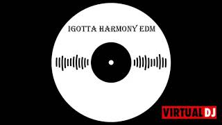 Igotta Harmony EDM #11