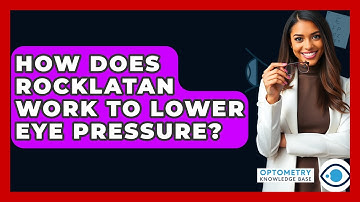 How Does Rocklatan Work To Lower Eye Pressure? - Optometry Knowledge Base