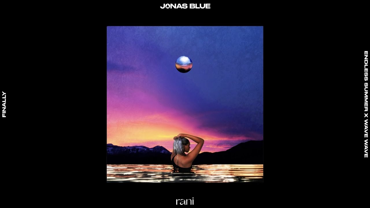 Watch Jonas Blue Feat. Rani - Finally (Endless Summer x Wave Wave Remix) on YouTube Watch Jonas Blue Feat. Rani - Finally (Endless Summer x Wave Wave Remix) on YouTube