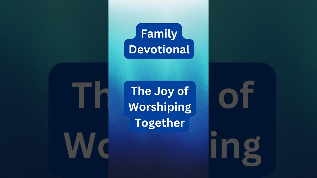 The Joy of Worshiping Together | Family Devotional 