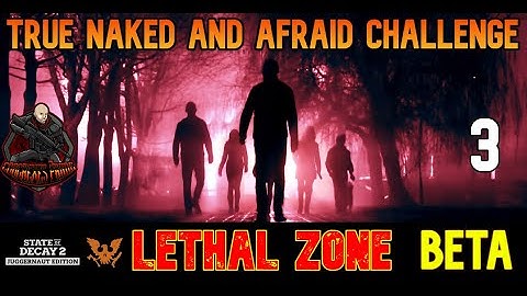 State a Decay 2 - Lethal Zone Max Challenge in BETA Test for Update 29 | True Naked and Afraid EP#3