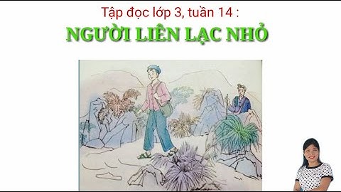 Người liên lạc nhỏ tập đọc lớp 3 tuần 14 trang 112 /bích nga