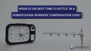 When is the best time to settle in a Pennsylvania Workers  Compensation Case?