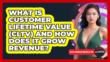 What Is Customer Lifetime Value (CLTV) And How Does It Grow Revenue? - Asian American Business Pros