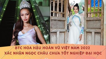 BTC Hoa hậu Hoàn vũ Việt Nam 2022 xác nhận Ngọc Châu chưa tốt nghiệp Đại học