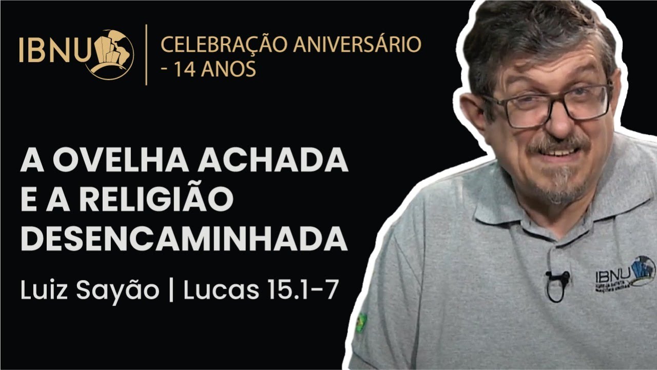 A Ovelha Achada e a Religião Desencaminhada - Lucas 15.1-7 | Luiz Sayão | IBNU
