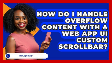 How Do I Handle Overflow Content With A Web App UI Custom Scrollbar? - Be App Savvy