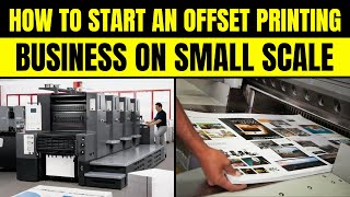 How to Start an Offset Printing Business on Small Scale