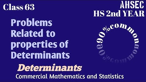 Class 63,Part(i), determinants, Commercial Mathematics and Statistics,HS 2nd year,Commerce,AHSEC