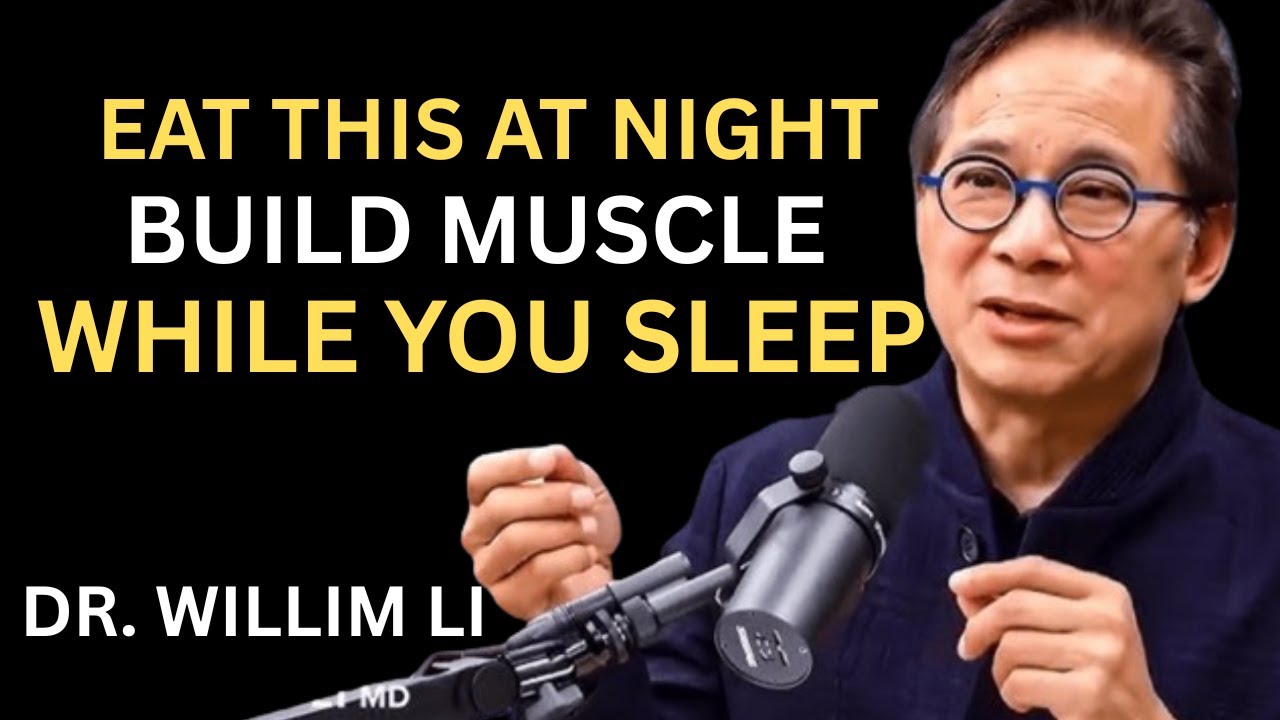 “Eat This at Night to Rebuild Muscle While You Sleep – Dr. William Li ...